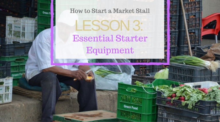 Lesson 3: Essential Starter Equipment for the Market Stall