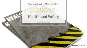 How to start a market stall, lesson 8, Market Nosh, Health and Safety
