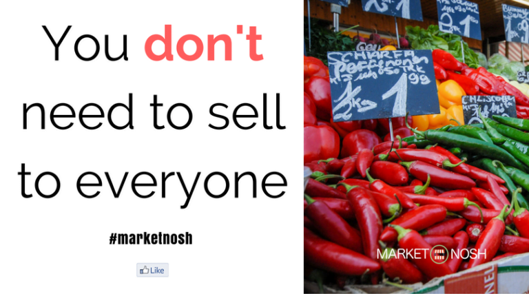 You don’t need to sell to everyone!