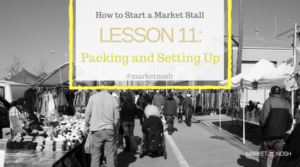 How you set up and pack away your stall matters, be a successful market trader