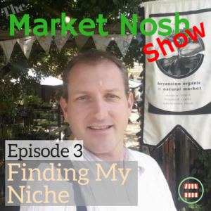The Market Nosh Show, Podcast, Episode 004, Finding My Niche