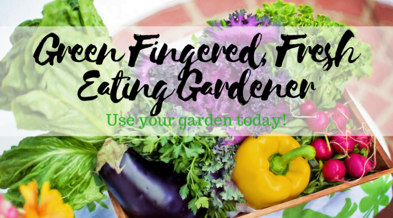 Green Fingered, Fresh Eating Gardener