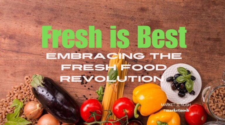 Embracing the Fresh Food Revolution: Why Eating Fresh is Best