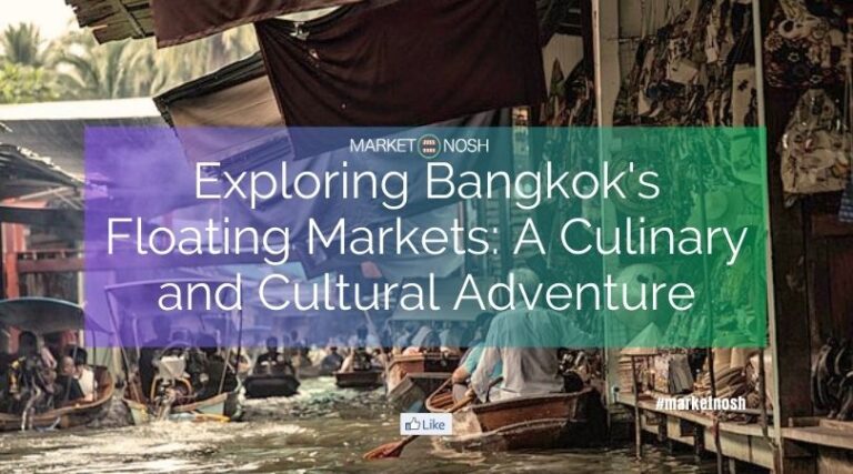 Exploring Bangkok’s Floating Markets: A Culinary and Cultural Adventure